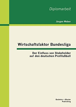 Weber, Jürgen. Wirtschaftsfaktor Bundesliga: Der Einfluss von Stakeholder auf den deutschen Profifußball. Bachelor + Master Publishing, 2013.