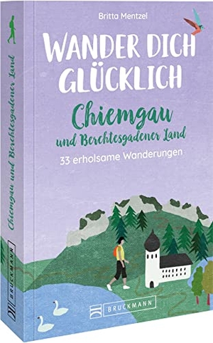 Mentzel, Britta. Wander dich glücklich - Chiemgau und Berchtesgadener Land - 30 erholsame Wanderungen. Bruckmann Verlag GmbH, 2022.
