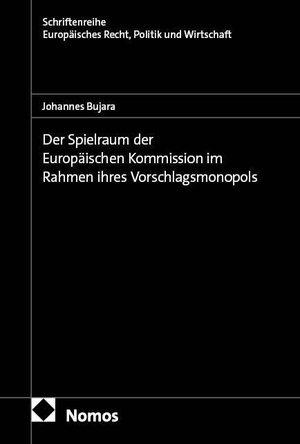 Bujara, Johannes. Der Spielraum der Europäischen Kommission im Rahmen ihres Vorschlagsmonopols. Nomos Verlags GmbH, 2026.