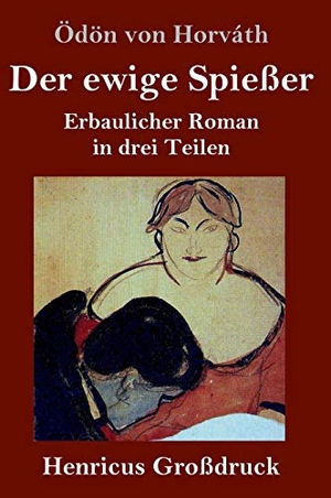 Horváth, Ödön Von. Der ewige Spießer (Großdruck) - Erbaulicher Roman in drei Teilen. Henricus, 2019.