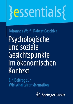Wolf, Johannes / Robert Gaschler. Psychologische und soziale Gesichtspunkte im ökonomischen Kontext - Ein Beitrag zur Wirtschaftstransformation. Springer-Verlag GmbH, 2026.