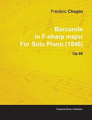 Chopin, Frèdèric. Barcarole in F-Sharp Major by Frèdèric Chopin for Solo Piano (1846) Op.60. Read Books, 2010.