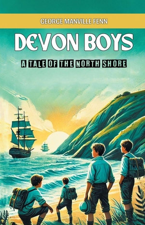 Fenn, George Manville. Devon Boys A Tale of the North Shore. Repro India Limited, 2024.