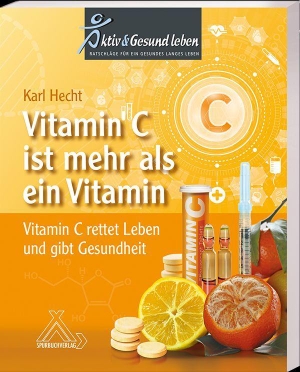 Hecht, Karl. Vitamin C ist mehr als ein Vitamin - Vitamin C rettet Leben und gibt Gesundheit. Spurbuch Verlag, 2022.