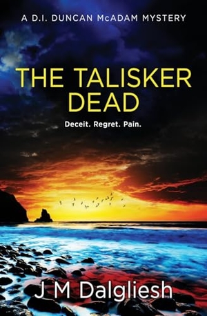 Dalgliesh, J M. The Talisker Dead - A D.I. Duncan McAdam Mystery. Hamilton Press Limited, 2024.