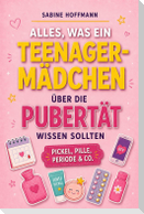 ALLES, WAS EIN TEENAGER-MÄDCHEN ÜBER DIE PUBERTÄT WISSEN SOLLTE