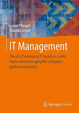 Schell, Thomas / Lionel Pilorget. IT Management - The art of managing IT based on a solid framework leveraging the company´s political ecosystem. Springer Fachmedien Wiesbaden, 2018.