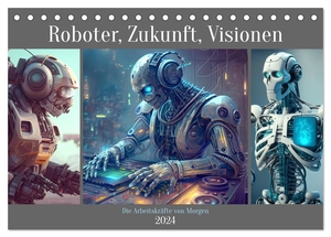 Hurley, Rose. Roboter, Zukunft, Visionen. Die Arbeitskräfte von Morgen (Tischkalender 2024 DIN A5 quer), CALVENDO Monatskalender - Die Robotik-Revolution steht uns unmittelbar bevor. Calvendo, 2023.
