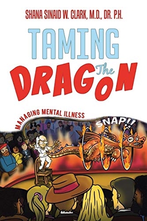 Clark. Taming The Dragon - Managing Mental Illness. Dr. Shana Sinaid W Clark, 2019.
