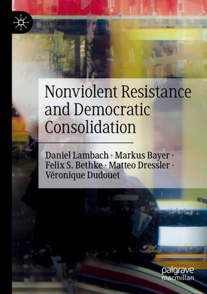 Lambach, Daniel / Bayer, Markus et al. Nonviolent Resistance and Democratic Consolidation. Springer International Publishing, 2021.
