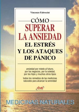 Fabrocini, Vincenzo. Cómo superar la ansiedad el estrés y los ataques de pánico. Bibliomanager S.L., 2018.