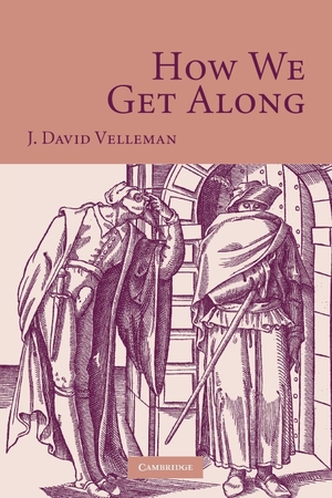 Velleman, J. David. How We Get Along. Cambridge University Press, 2009.