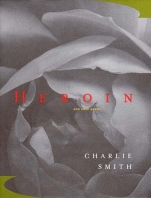 Smith, Charlie. Heroin: And Other Poems. Blue Guides Limited of London, 2000.