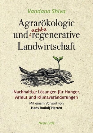 Shiva, Vandana. Agrarökologie und regenerative Landwirtschaft - Nachhaltige Lösungen für Hunger, Armut und Klimaveränderungen. Neue Erde GmbH, 2023.