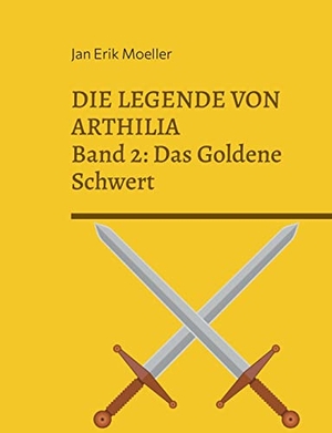 Moeller, Jan Erik. Die Legende von Arthilia - Band 2: Das Goldene Schwert. Books on Demand, 2022.