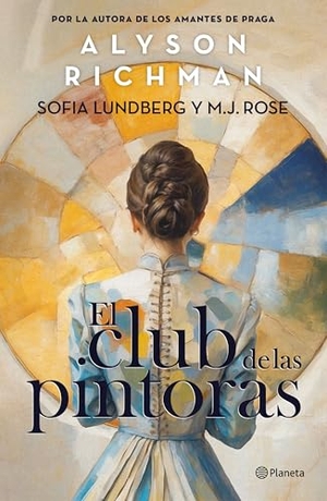Richman, Alyson / Rose, M J et al. El Club de Las Pintoras: Una Novela Sobre La Artista Hilma AF Klint Y Su Círculo Creativo / The Friday Night Club. Planeta Publishing Corp, 2025.