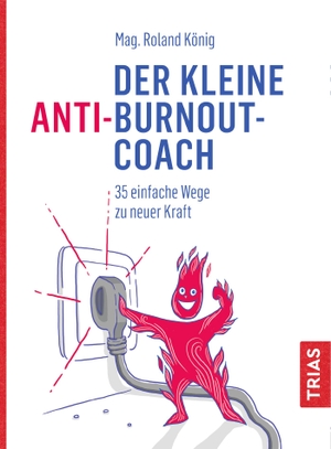 König, Roland. Der kleine Anti-Burnout-Coach - 35 einfache Wege zu neuer Kraft. Trias, 2020.