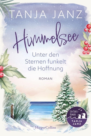 Janz, Tanja. Himmelsee - Unter den Sternen funkelt die Hoffnung - Roman | Winter-Wohlfühlroman mit Ostsee-Stimmung | So wohltuend wie ein warmer Tee. HarperCollins Taschenbuch, 2026.