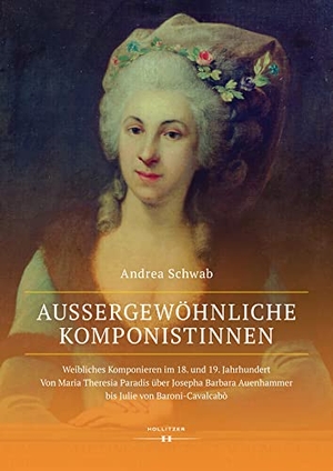 Schwab, Andrea. Außergewöhnliche Komponistinnen. Weibliches Komponieren im 18. und 19. Jahrhundert - Von Maria Theresia Paradis über Josepha Barbara Auenhammer bis Julie von Baroni-Cavalcabò. Hollitzer Wissenschaftsv., 2019.