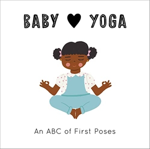 Serna, Isabel / Jennifer Eckford. Baby Loves Yoga - An ABC of First Poses. Frances Lincoln Ltd, 2021.