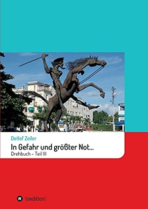 Zeiler, Detlef. In Gefahr und größter Not... - Drehbuch - Teil III. tredition, 2019.