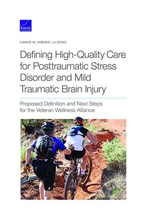 Farmer, Carrie M / Lu Dong. Defining High-Quality Care for Posttraumatic Stress Disorder and Mild Traumatic Brain Injury - Proposed Definition and Next Steps for the Veteran Wellness Alliance. RAND Corporation, 2020.