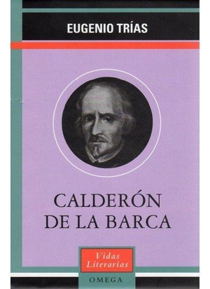 Trías, Eugenio. Calderón de la Barca. Ediciones Omega, S.A., 2001.
