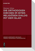 Die orthodoxen Kirchen im interreligiösen Dialog mit dem Islam