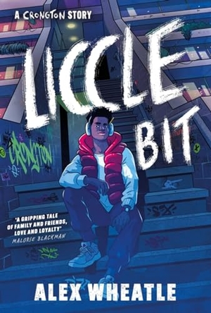 Wheatle, Alex. A Crongton Story: Liccle Bit - Book 1. Hachette Children's Group, 2023.