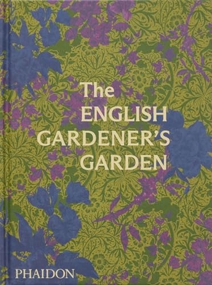 Phaidon Editors. The English Gardener's Garden. Phaidon Verlag GmbH, 2023.