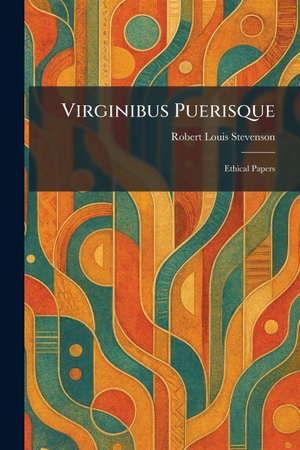 Stevenson, Robert Louis. Virginibus Puerisque - Ethical Papers. Tradd Street Press, 2026.