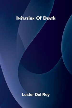 Del Rey, Lester. Imitation Of Death. Alpha Edition, 2025.