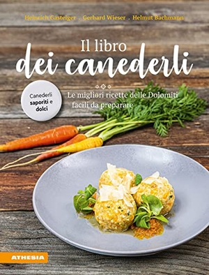 Gasteiger, Heinrich / Wieser, Gerhard et al. Il libro dei canederli. Le migliori ricette delle Dolomiti facili da preparare. Athesia, 2023.