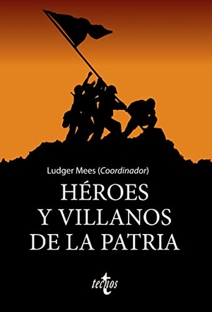 González Calleja, Eduardo / Núñez Seixas, Xosé M. et al. Héroes y villanos de la patria. Tecnos, 2021.