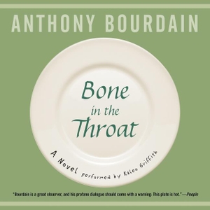 Bourdain, Anthony. Bone in the Throat. HarperCollins, 2016.