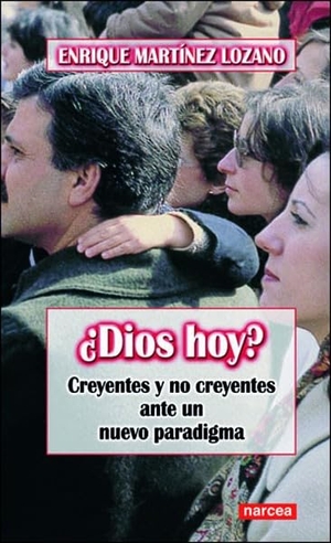 Martínez Lozano, Enrique. ¿Dios hoy? : creyentes y no creyentes ante un nuevo paradigma. Narcea, S.A. de Ediciones, 2005.