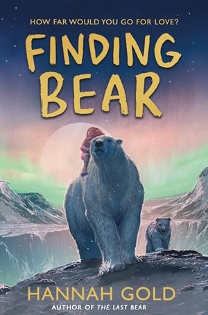 Gold, Hannah. Finding Bear. HarperCollins, 2024.