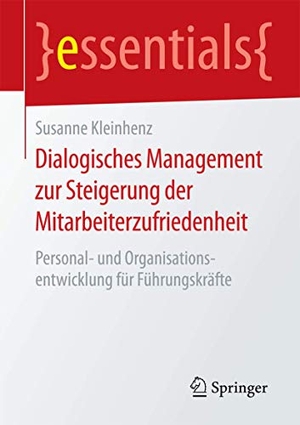 Kleinhenz, Susanne. Dialogisches Management zur Steigerung der Mitarbeiterzufriedenheit - Personal- und Organisationsentwicklung für Führungskräfte. Springer Fachmedien Wiesbaden, 2016.