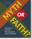 Myth or Faith? Clearing Up Common Misconceptions about Christianity - Study Guide
