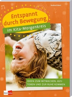 Erkert, Andrea. Entspannt durch Bewegung im Kita-Morgenkreis - Ideen zum Mitmachen, Austoben und zur Ruhe kommen. Klett Kita GmbH, 2025.