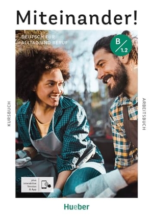 Beck, Juliane / Giersberg, Dagmar et al. Miteinander! Deutsch für Alltag und Beruf B1.2 - Deutsch als Zweitsprache / Kurs- und Arbeitsbuch plus interaktive Version. Hueber Verlag GmbH, 2024.