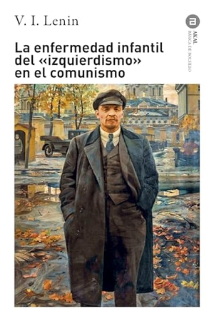 Lenin, Vladimir Il'Ich. La enfermedad infantil del "izquierdismo" en el comunismo. Ediciones Akal, 2021.