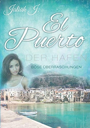 J., Jaliah. El Puerto - Der Hafen 7 - Böse Überraschungen. Books on Demand, 2018.