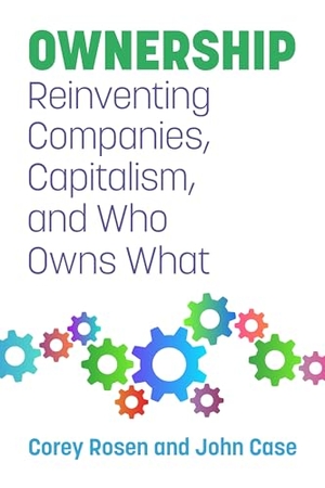 Rosen, Corey / John Case. Ownership - Reinventing Companies, Capitalism, and Who Owns What. Berrett-Koehler Publishers, 2022.