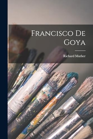 Muther, Richard. Francisco De Goya. Creative Media Partners, LLC, 2022.
