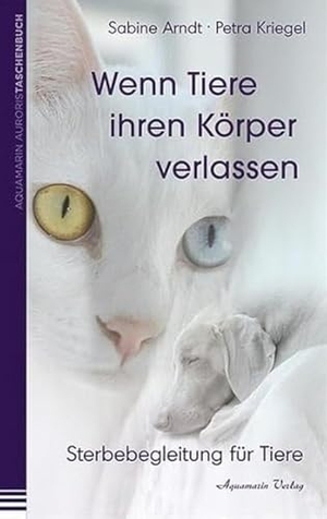 Wenn Tiere ihren Körper verlassen - Sterbebegleitung für Tiere. Aquamarin- Verlag GmbH, 2013.