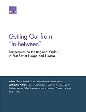 Charap, Samuel / Demus, Alyssa et al. Getting Out from "In-Between" - Perspectives on the Regional Order in Post-Soviet Europe and Eurasia. RAND Corporation, 2018.