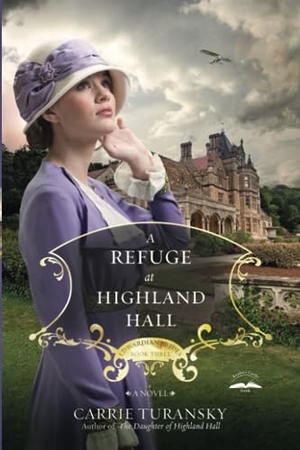 Turansky, Carrie. A Refuge at Highland Hall. Penguin Random House LLC, 2015.