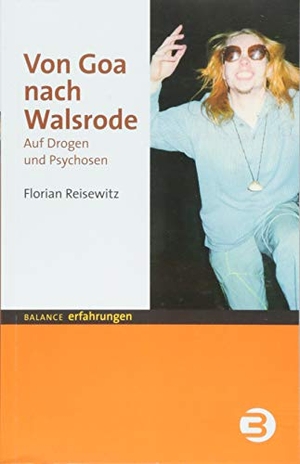 Reisewitz, Florian. Von Goa nach Walsrode - Auf Drogen und Psychosen. Balance Buch + Medien, 2018.
