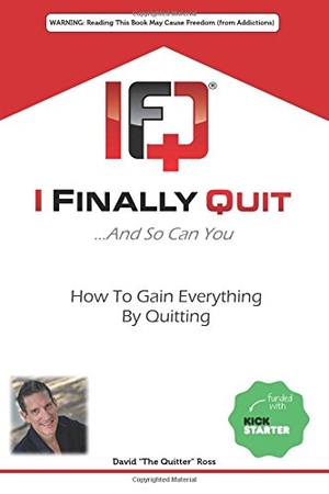 Ross, David. I Finally Quit...And So Can You: How to Gain Everything by Quitting. Touchladybirdlucky Studios, 2016.